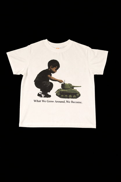What we grow around we become T-shirt
